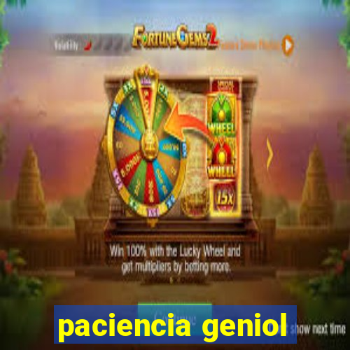 paciencia geniol